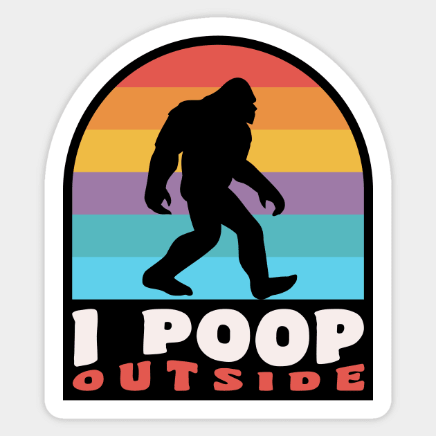 Funny Camping I Poop Outside Bigfoot Sasquatch Sticker by PodDesignShop